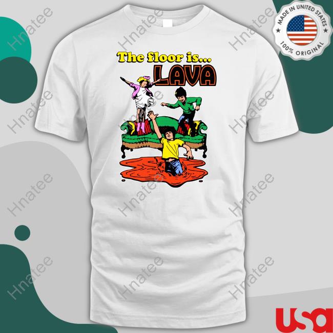 The Floor Is Lava Shirt