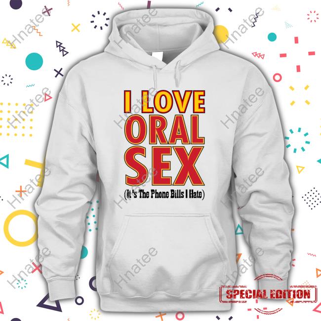 Odell Beckham I Love Oral Sex It's The Phone Bills I Hate T Shirt Overtime