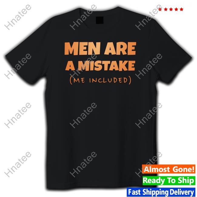 Kaizokuno Yume Men Are A Mistake Me Included T-Shirt