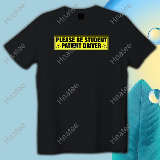 Please Be Student Patient Driver Hooded Sweatshirt