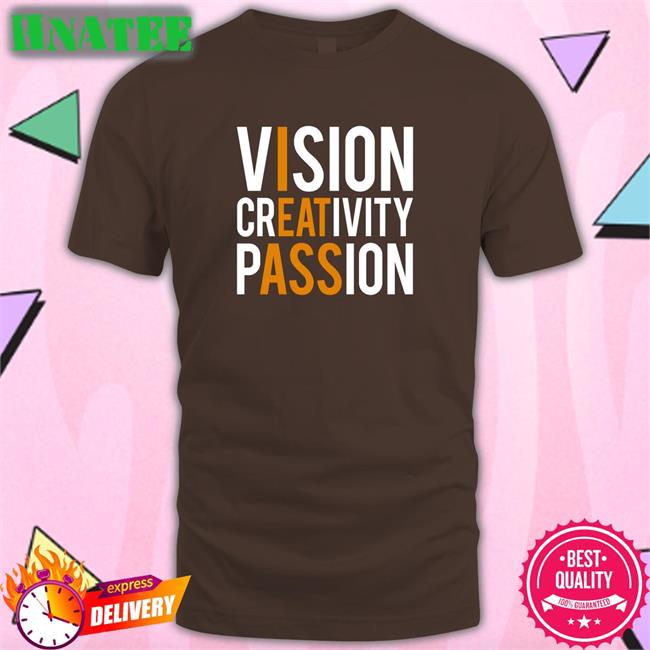 Shirts That Go Hard Vision Creativity Passion T Shirt Shirtsthtgohard