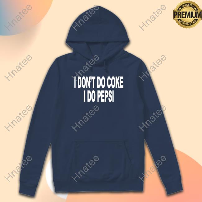 I Don't Do Coke I Do Pepsi Sweatshirt