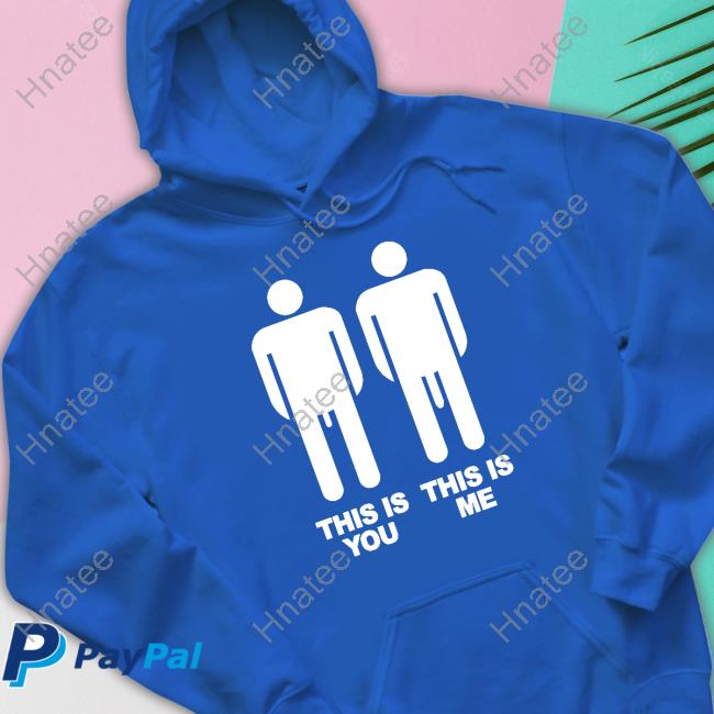 This Is You This Is Me Shirt