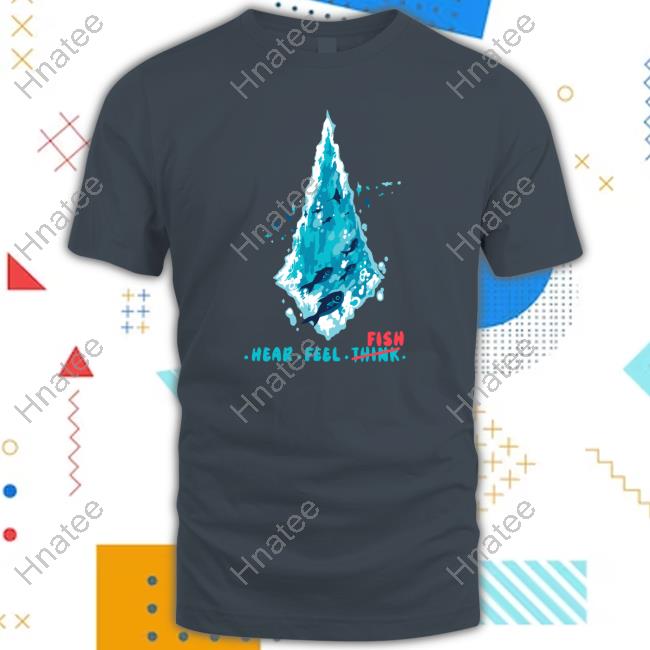 Official Hear Feel Fish T Shirts
