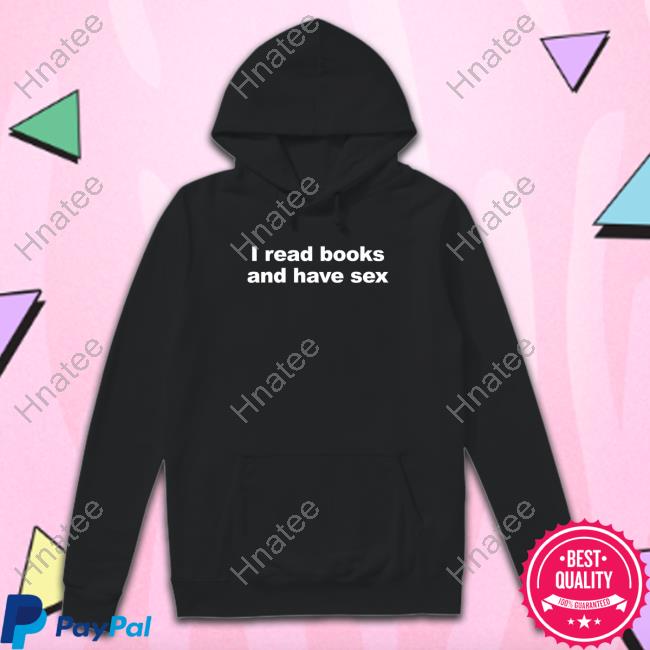 I Read Books And Have Sex Shirts