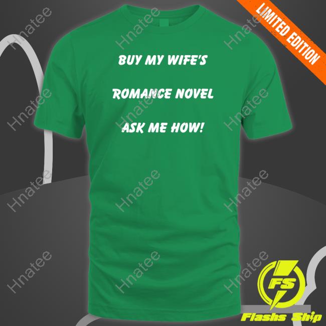 Buy My Wife's Romance Novel Ask Me How T Shirt