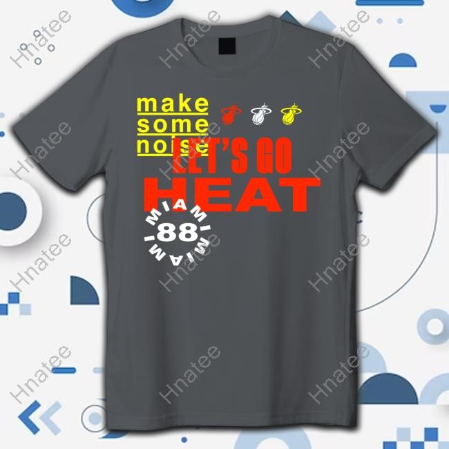 Make Some Noise Let's Go Miami Heat 88 Short Sleeve Shirt