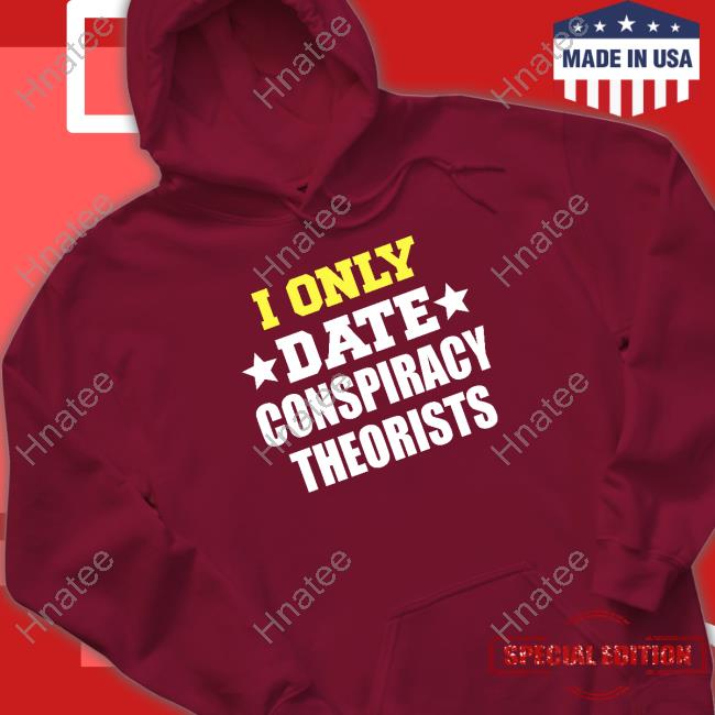 Official I Only Date Conspiracy Theorists Hoodie