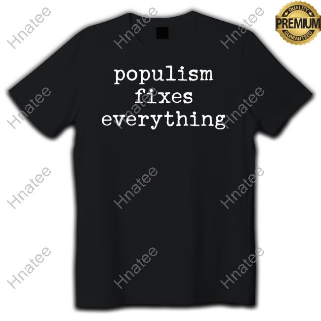 Vivafrei Merch Populism Fixes Everything T Shirts