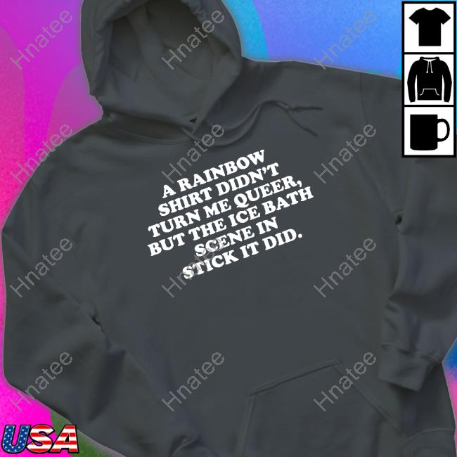 A Rainbow Shirt Didn't Turn Me Queer But The Ice Bath Scene In Stick It Did T Shirts Lexi Brown Phd Lexilafleur