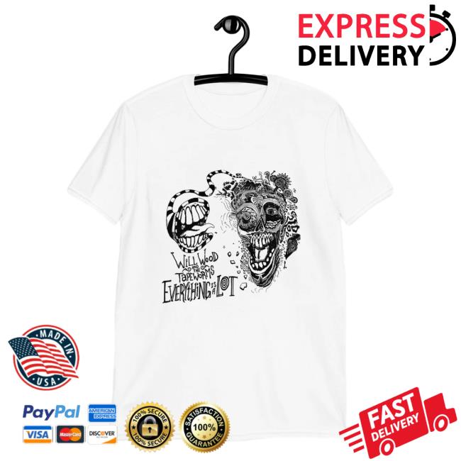 Everything Is A Lot Tee Shirt Willwoodandthetapeworms Bigcartel