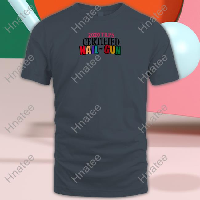 Andy 222 Merch 2020 Trps Certified Nail-Gun T Shirt