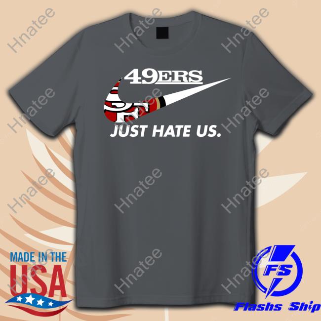 Official 49Ers Just Hate Us T Shirt