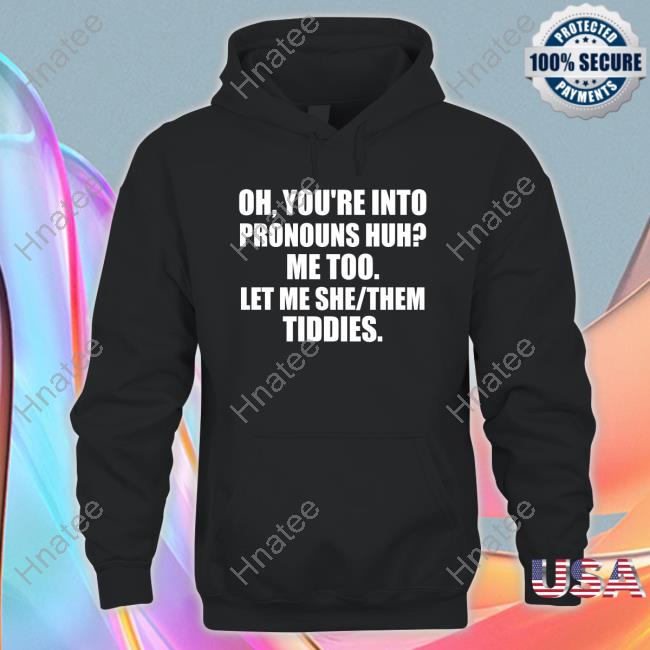 Oh You're Into Pronouns Huh Me Too Let Me She Them Tiddies Long Sleeve T Shirt
