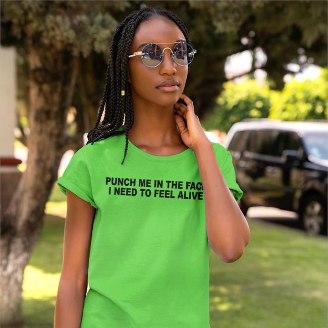 Punch Me In The Pace I Need To Feel Alive Tee Shirt Shirts That Go Hard