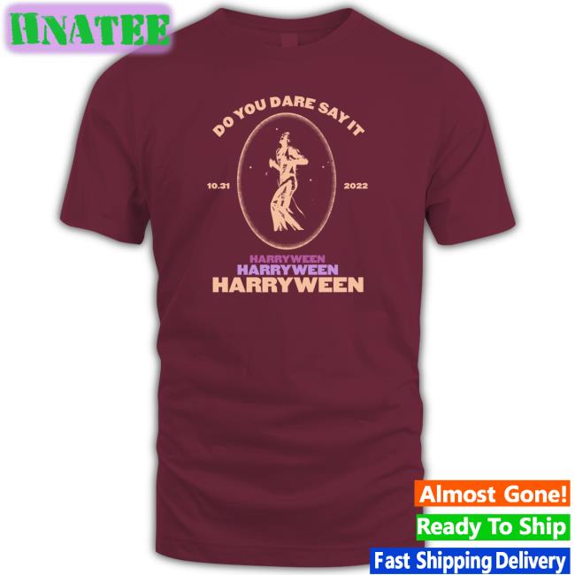 Do You Dare Say It Harry Ween 31.10.2022 T Shirt HSD Love On Tour