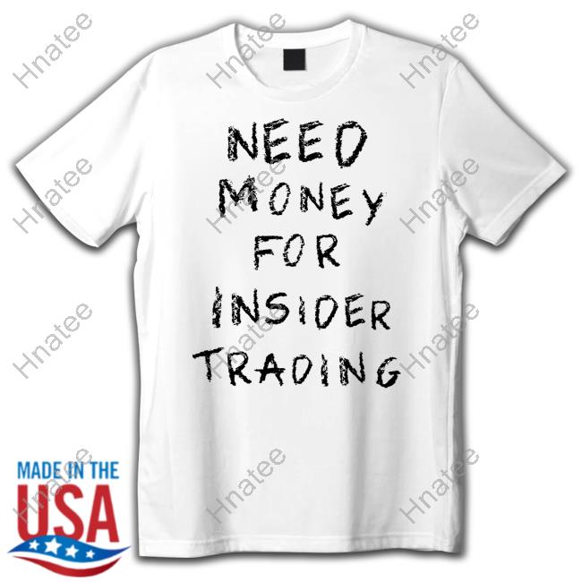 Need Money For Insider Trading Top Shirt