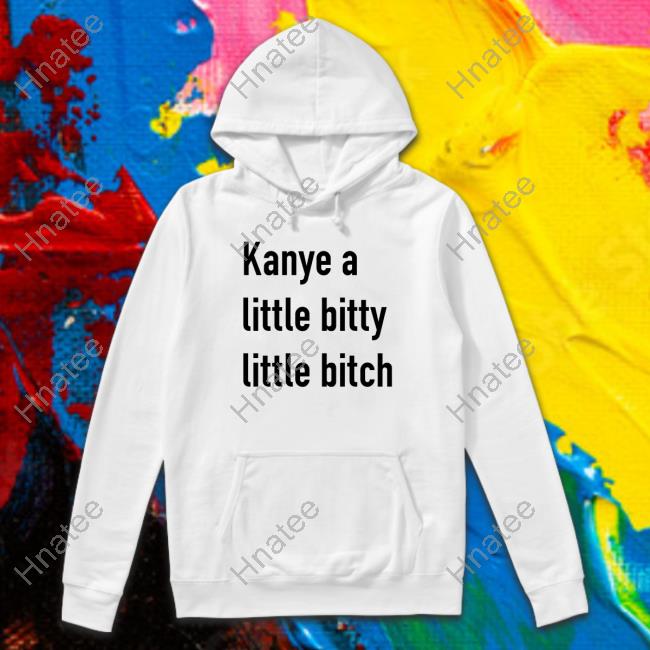 Kanye A Little Bitty Little Bitch Unisex T Shirt