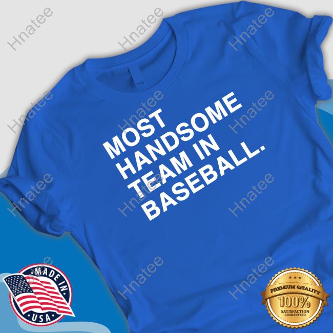 Obvious Shirts Most Handsome Team In Baseball Shirt