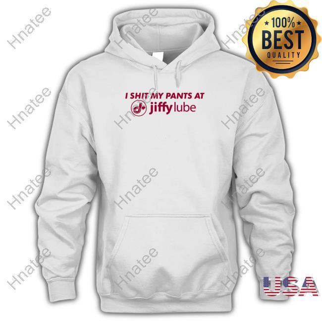 I Shit My Pants At Jiffy Lube Shirts