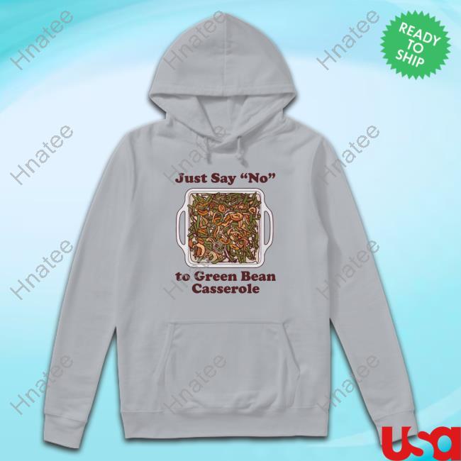 Official Just Say No To Green Bean Casserole T Shirt
