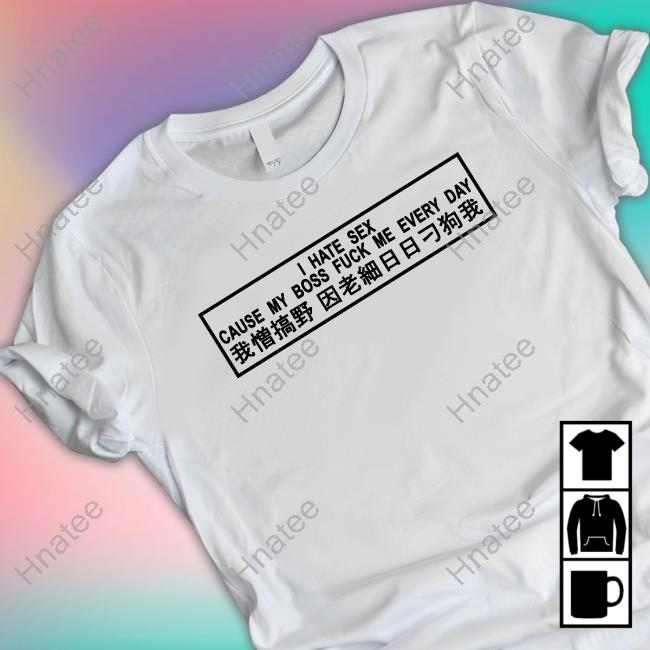Official Red Scare Merch I Hate Sex Cause My Boss Fuck Me Every Day Tee Shirt