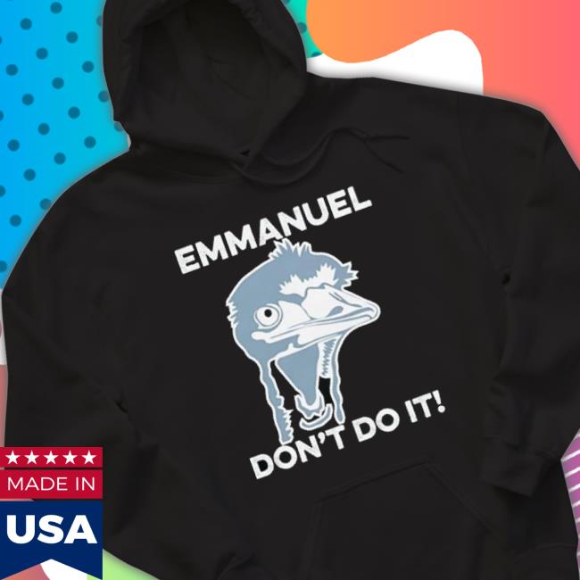 Funny Emu Emmanuel Don’T Do It Shirt