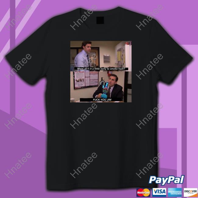 Wow Isn't It A Little Early To Smoke Hash Shirt
