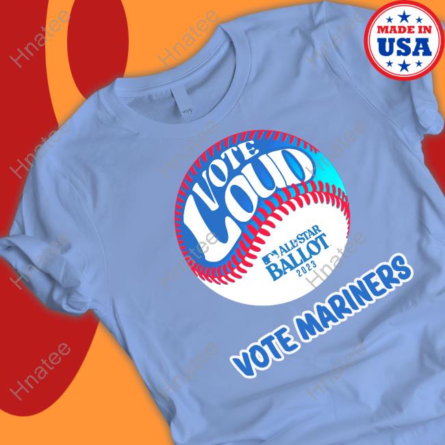 Vote Loud Vote Mariners All-Star Ballot 2023 Long Sleeved T Shirt