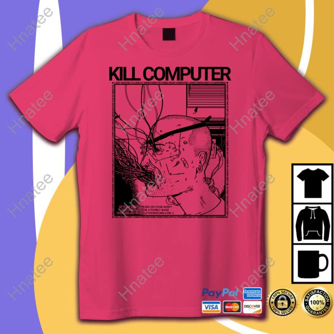Kill Computer Tee Shirt