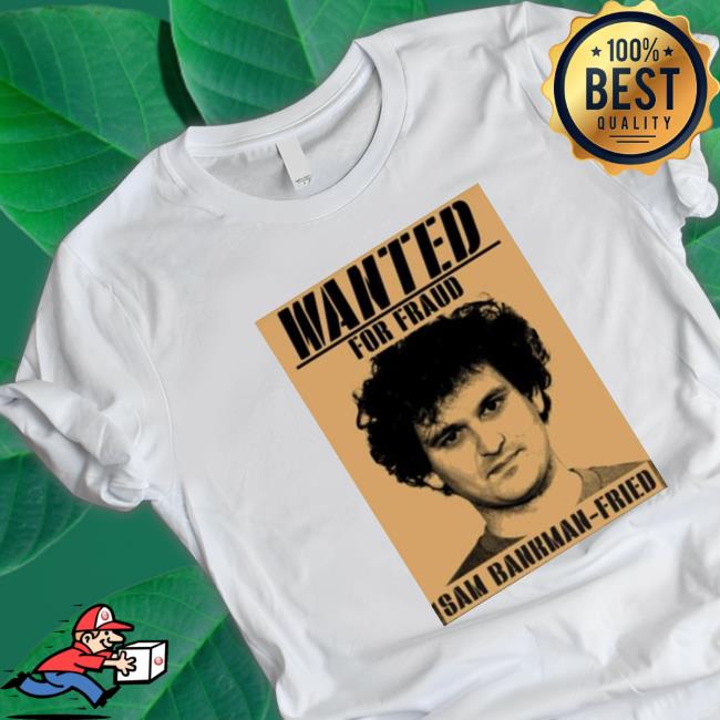Sam Bankman For Fraud Fried Wanted Shirts