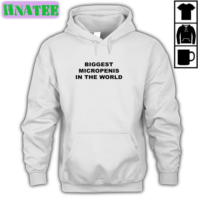 Shirts That Go Hard Biggest Micropenis In The World Hooded Sweatshirt Goodshirts Merch