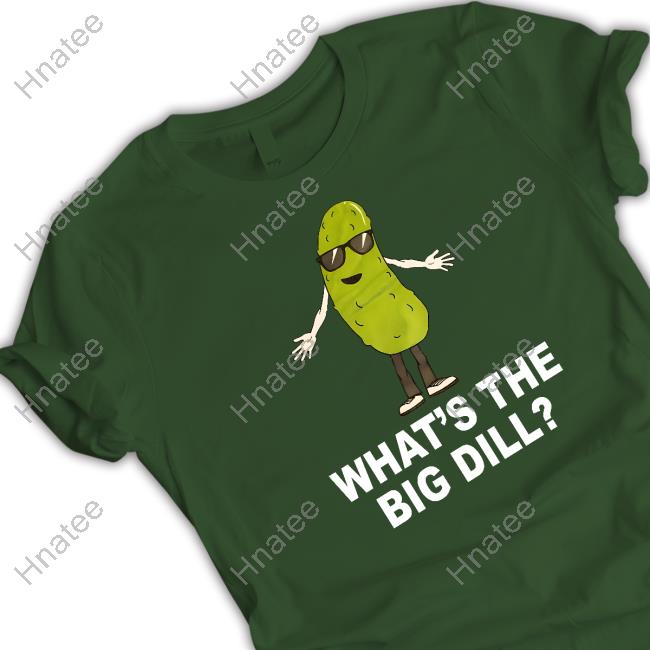 Nursekelsey What's The Big Dill T Shirts