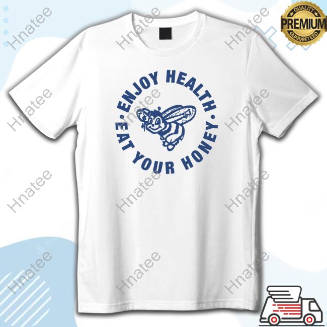 Official Enjoy Health Eat Your Honey Shirt