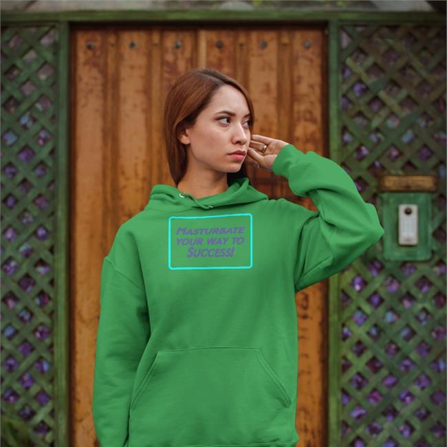 Shirts That Go Hard Masturbate Your Way To Success Hoodies