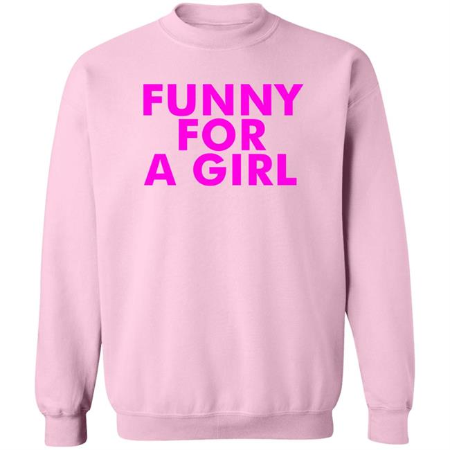 Funny For A Girl Sweatshirt Hoodie