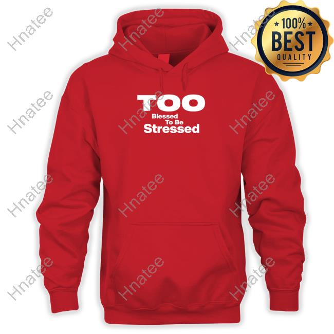 Too Blessed To Be Stressed T Shirt