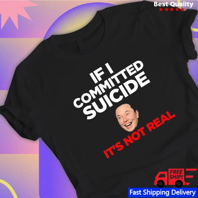 Official Elon Musk If I Committed Suicide It’s Not Real Sweatshirt