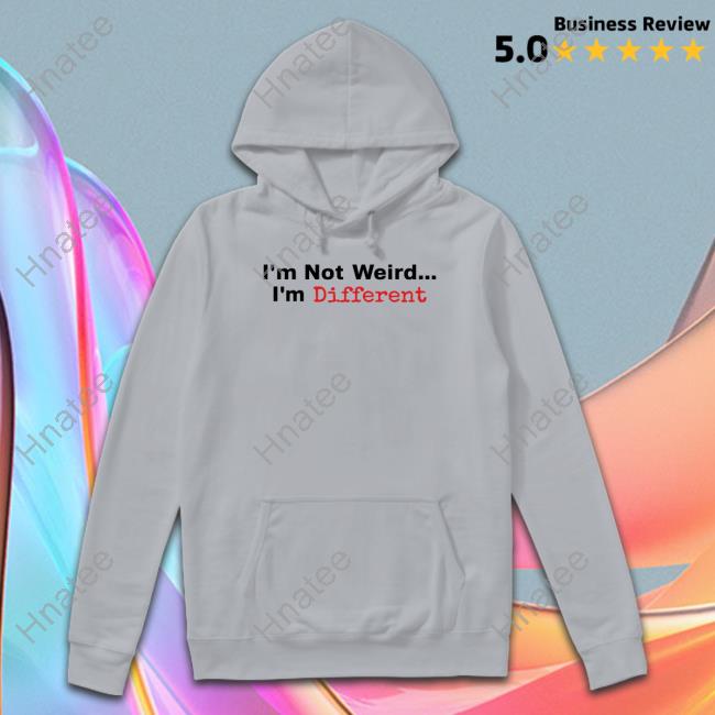 I'm Not Weird I'm Different Sweatshirts Daydrian Harding Merch