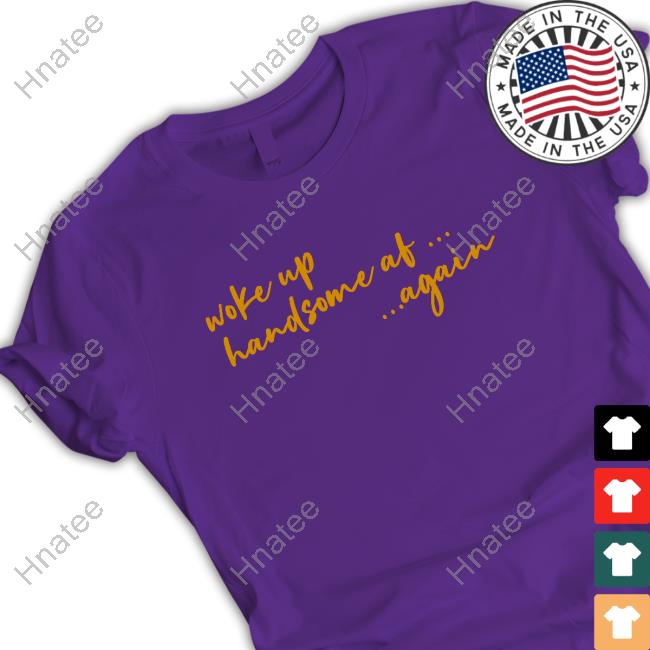 Uncle RJ Woke Up Handsome Af Again Shirts