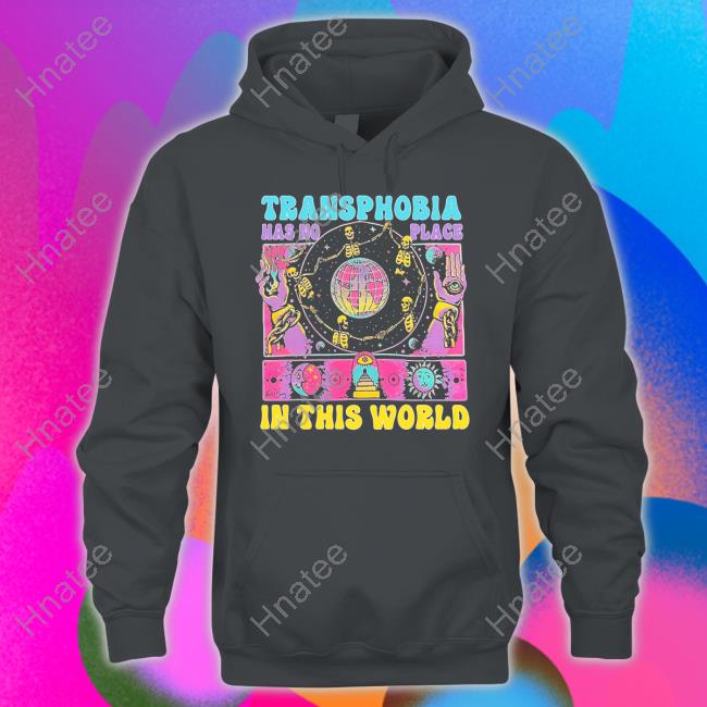 Transphobia Has No Place In This World T-Shirt