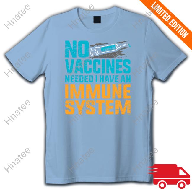 No Vaccines Needed I Have An Immune System Shirt