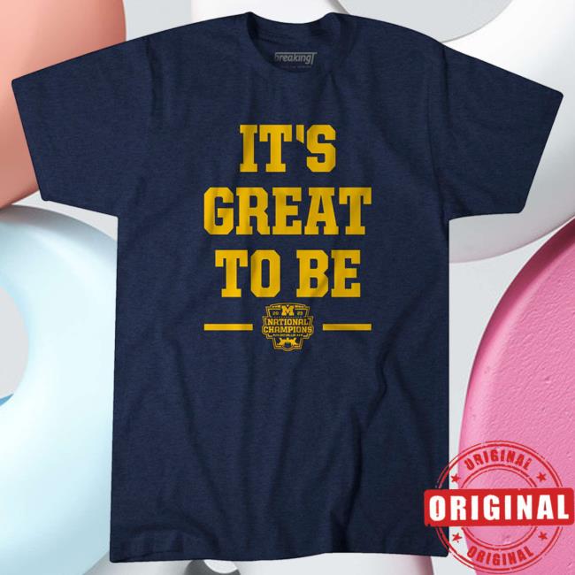 Michigan Football: It's Great To Be National Champs 2023 Shirt 2023