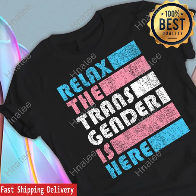 Official Relax The Trans Gender Is Here Tee Kimberly Amy