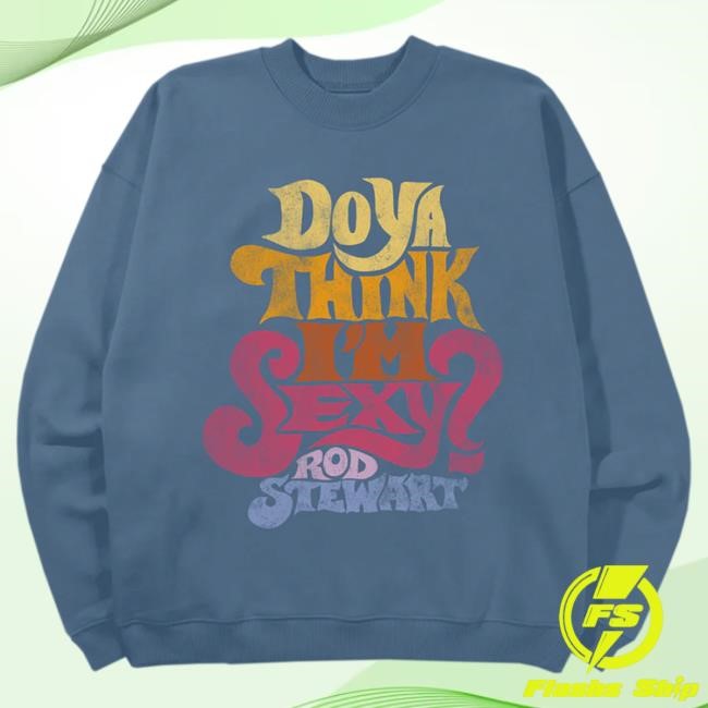 Official Rod Stewart Do Ya Think I’M Sexy Sweatshirt