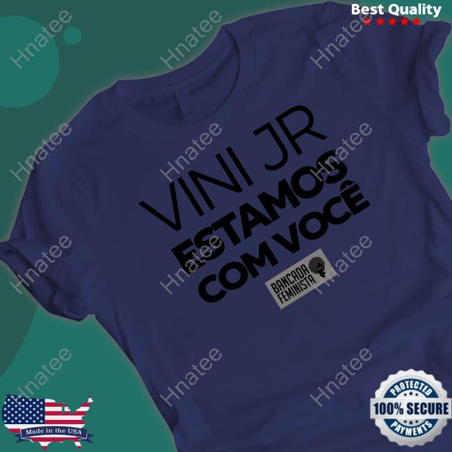Official Bancada Feminista Vini Jr Estamos Com Você Sweatshirt