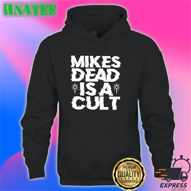 Mikes Dead Is A Cult Long Sleeve Special Edition Mikes Dead Is A Cult Shirt