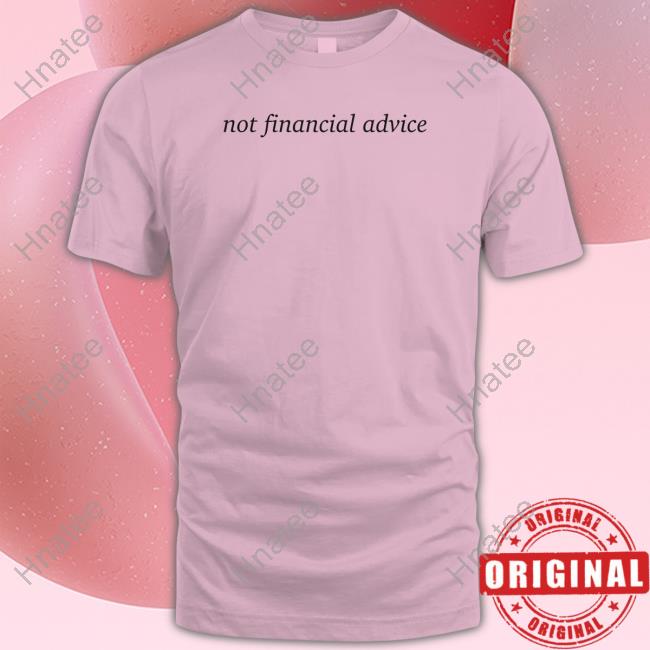 Not Financial Advice Tee Shirt