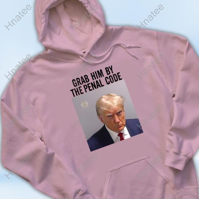Trump Mugshot Grab Him By The Penal Code Sweatshirt