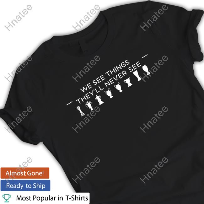 Official Londonsfirst Shop We See Things They'll Never See T Shirt